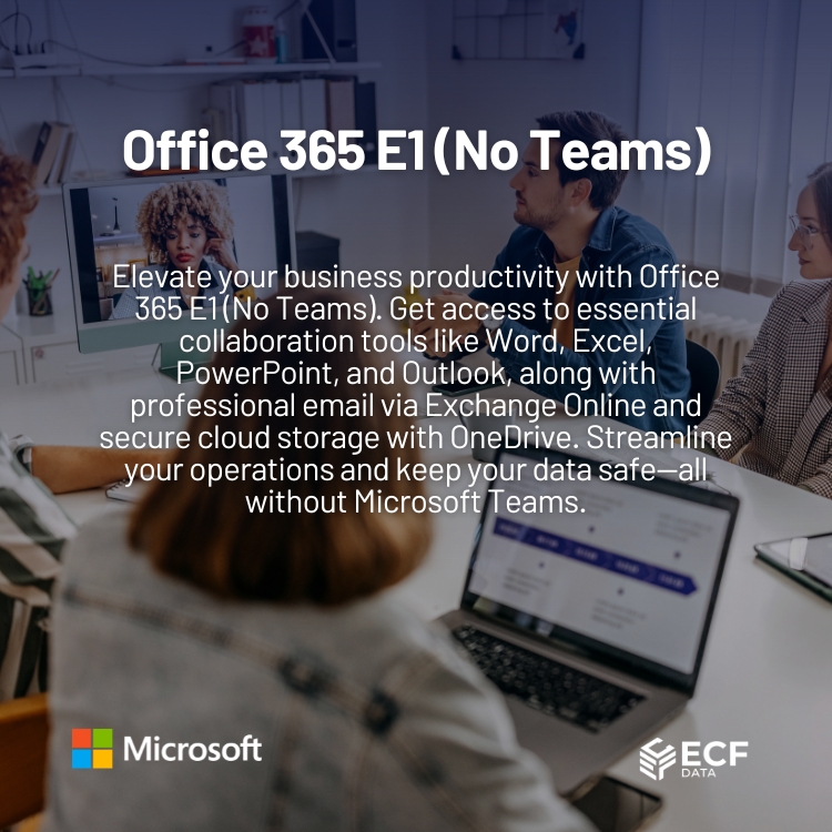 Office 365 E1 (No Teams) Affordable Cloud Productivity Suite ECF